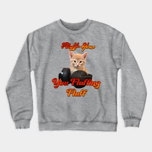 Gamer Cat- Fluff you, you Fluffing Fluff Crewneck Sweatshirt